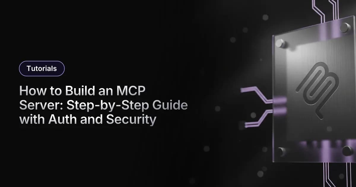 How to Build an MCP Server: Step-by-Step Guide with Auth and Security