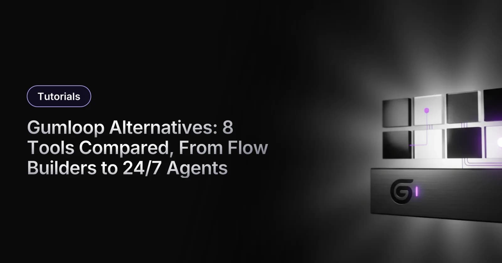 Gumloop Alternatives: 8 Tools Compared, From Flow Builders to 24/7 Agents